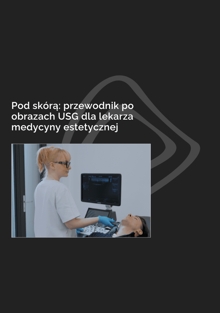 POD SKÓRĄ: PRZEWODNIK PO OBRAZACH USG DLA LEKARZA MEDYCYNY ESTETYCZNEJ